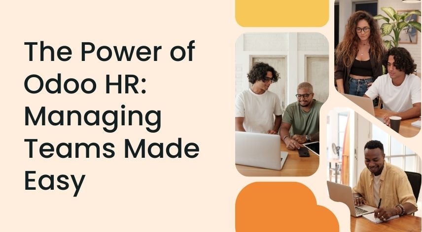 The Power of Odoo HR: Managing Teams Made Easy